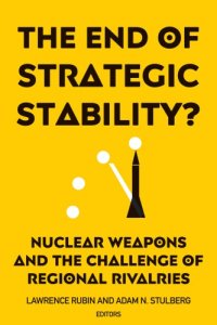 cover of the book The End of Strategic Stability? Nuclear Weapons and the Challenge of Regional Rivalries