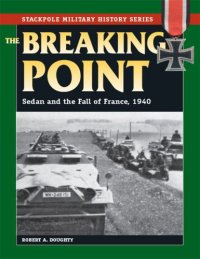 cover of the book The Breaking Point - Sedan and the Fall of France, 1940