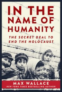 cover of the book In the Name of Humanity: The Secret Deal to End the Holocaust