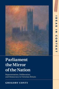 cover of the book Parliament the mirror of the nation : representation, deliberation, and democracy in Victorian Britain