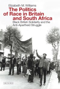 cover of the book The Politics of Race in Britain and South Africa: Black British Solidarity and the Anti-Apartheid Struggle