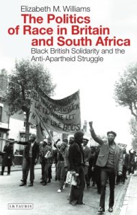 cover of the book The Politics of Race in Britain and South Africa: Black British Solidarity and the Anti-Apartheid Struggle