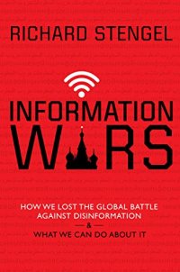 cover of the book Information Wars: How We Lost the Global Battle Against Disinformation and What We Can Do About It