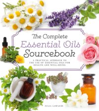 cover of the book The Complete Essential Oils Sourcebook A Practical Approach to the Use of Essential Oils for Health and Well-Being