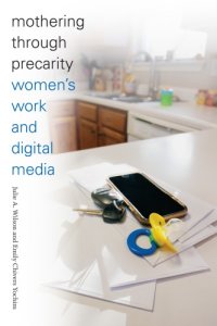 cover of the book Mothering Through Precarity: Women’s Work and Digital Media