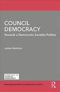 cover of the book Council Democracy: Towards A Democratic Socialist Politics