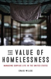 cover of the book The Value of Homelessness: Managing Surplus Life in the United States