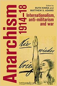 cover of the book Anarchism, 1914-18: Internationalism, Anti-Militarism and War