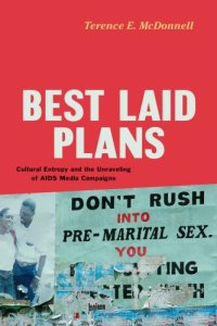 cover of the book Best Laid Plans: Cultural Entropy and the Unraveling of AIDS Media Campaigns