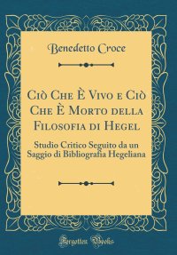 cover of the book Ciò che è vivo e ciò che è morto della filosofia di Hegel