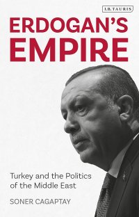 cover of the book Erdogan’s Empire: Turkey And The Politics Of The Middle East