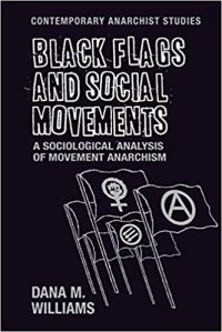 cover of the book Black Flags and Social Movements: A Sociological Analysis of Movement Anarchism