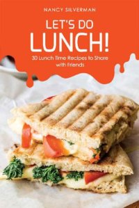 cover of the book Let’s Do Lunch! 30 Lunch Time Recipes to Share with Friends