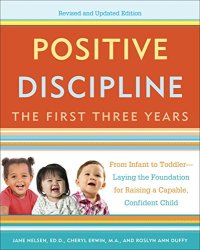 cover of the book Positive Discipline: The First Three Years, Revised and Updated Edition: From Infant to Toddler--Laying the Foundation for Raising a Capable, Confident Child