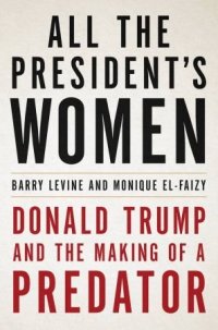 cover of the book All the President’s Women: Donald Trump and the Making of a Predator