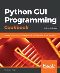 cover of the book Python GUI Programming Cookbook: Develop functional and responsive user interfaces with tkinter and PyQt5