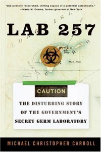 cover of the book Lab 257: The Disturbing Story of the Government's Secret Germ Laboratory