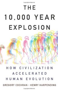 cover of the book The 10,000 Year Explosion: How Civilization Accelerated Human Evolution