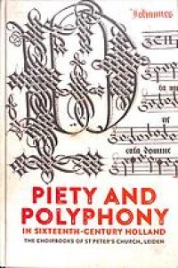 cover of the book Piety and polyphony in sixteenth-century Holland : the choirbooks of St Peter’s Church, Leiden