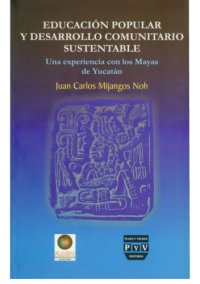 cover of the book Educación popular y desarrollo comunitario sustentable: una experiencia con los mayas de Yucatán