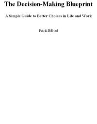 cover of the book The Decision-Making Blueprint A Simple Guide to Better Choices in Life and Work