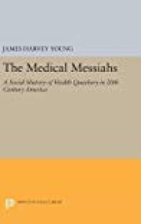 cover of the book The Medical Messiahs: A Social History of Health Quackery in 20th Century America