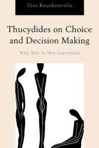 cover of the book Thucydides On Choice And Decision Making: Why War Is Not Inevitable