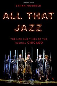 cover of the book All That Jazz: The Life and Times of the Musical Chicago