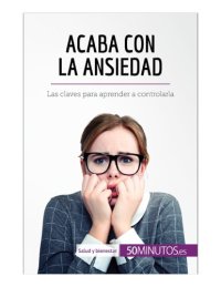 cover of the book Acaba con la ansiedad Las claves para aprender a controlarla