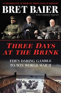 cover of the book Three Days at the Brink: FDR’s Daring Gamble to Win World War II