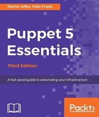 cover of the book Puppet 5 Essentials: A fast-paced guide to automating your infrastructure