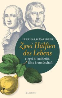 cover of the book Zwei Hälften des Lebens. Hegel und Hölderlin. Eine Freundschaft