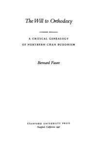 cover of the book The Will to Orthodoxy: A Critical Genealogy of Northern Chan Buddhism