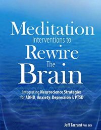 cover of the book Meditation Interventions to Rewire the Brain: Integrating Neuroscience Strategies for ADHD, Anxiety, Depression & PTSD