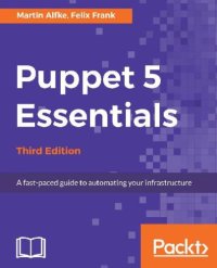 cover of the book Puppet 5 Essentials: A fast-paced guide to automating your infrastructure