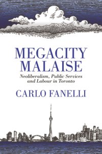 cover of the book Megacity Malaise: Neoliberalism, Public Services and Labour in Toronto