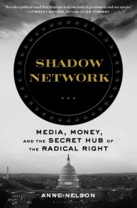 cover of the book Shadow Network: Media, Money, and the Secret Hub of the Radical Right