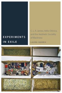 cover of the book Experiments In Exile: C. L. R. James, Hélio Oiticica, And The Aesthetic Sociality Of Blackness