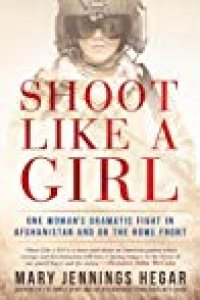 cover of the book Shoot Like a Girl: One Woman’s Dramatic Fight in Afghanistan and on the Home Front