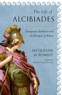 cover of the book The Life of Alcibiades: Dangerous Ambition and the Betrayal of Athens