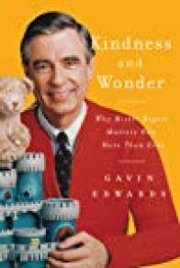 cover of the book Kindness and Wonder: Why Mister Rogers Matters Now More Than Ever