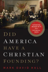 cover of the book Did America Have a Christian Founding? Separating Modern Myth from Historical Truth