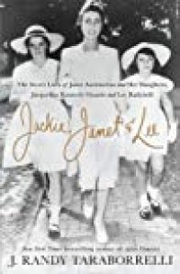 cover of the book Jackie, Janet & Lee: The Secret Lives of Janet Auchincloss and Her Daughters, Jacqueline Kennedy Onassis and Lee Radziwill