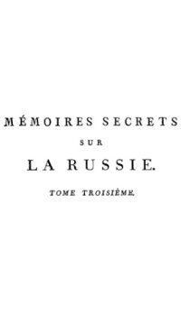 cover of the book Mémoires secrets sur la Russie, et particulièrement sur la fin du règne de Catherine II. et le commencement de celui de Paul I. T. 3