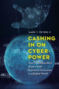 cover of the book Cashing In On Cyberpower: How Interdependent Actors Seek Economic Outcomes In A Digital World