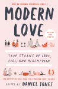 cover of the book Modern Love, Revised and Updated: True Stories of Love, Loss, and Redemption