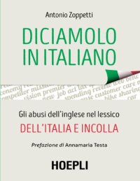 cover of the book Diciamolo in italiano. Gli abusi dell’inglese nel lessico dell’Italia e incolla