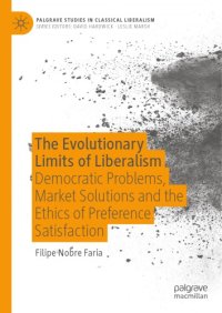 cover of the book The Evolutionary Limits Of Liberalism: Democratic Problems, Market Solutions And The Ethics Of Preference Satisfaction