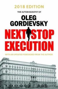 cover of the book Next Stop Execution: The Autobiography of Oleg Gordievsky