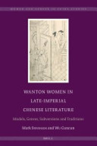 cover of the book Wanton Women in Late-Imperial Chinese Literature: Models, Genres, Subversions and Traditions